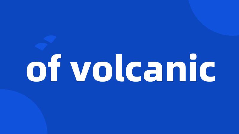 of volcanic