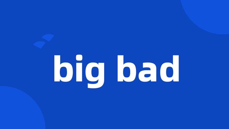 big bad