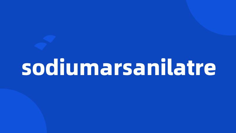 sodiumarsanilatre