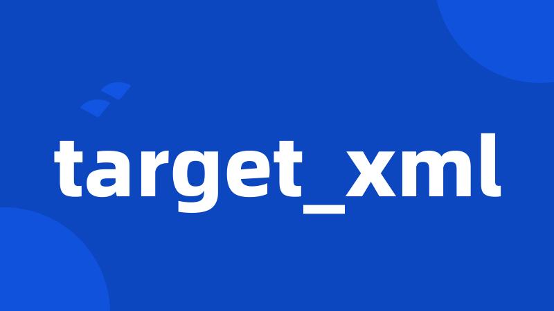 target_xml