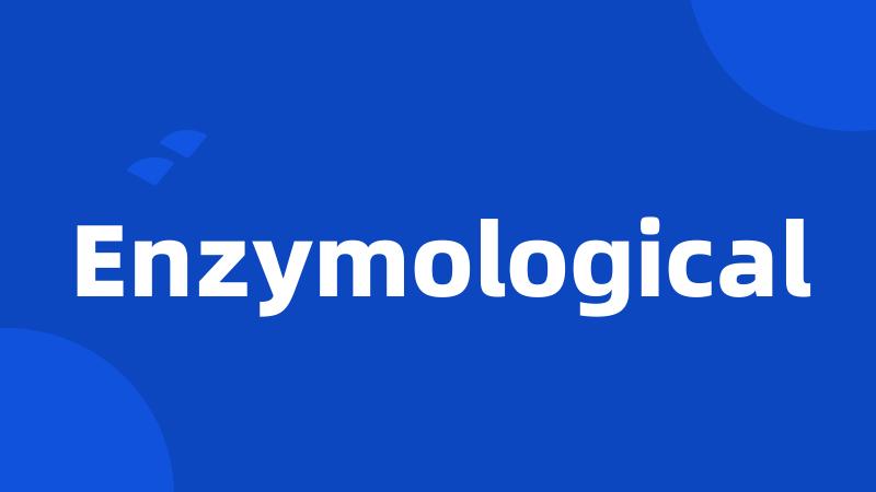 Enzymological