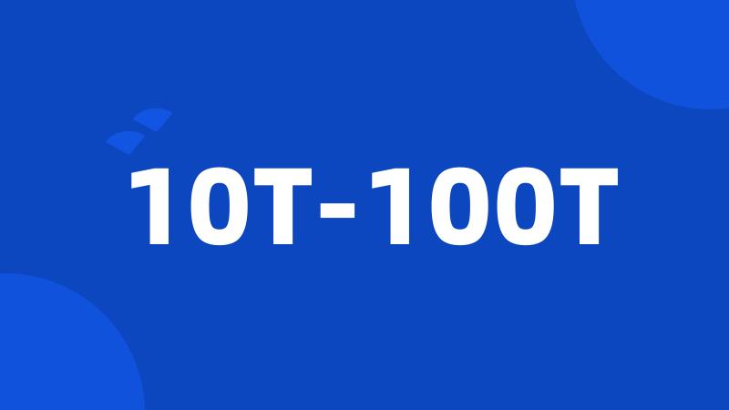 10T-100T