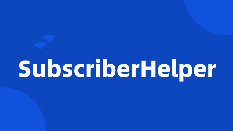 SubscriberHelper