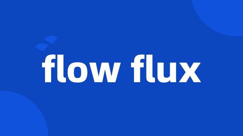 flow flux