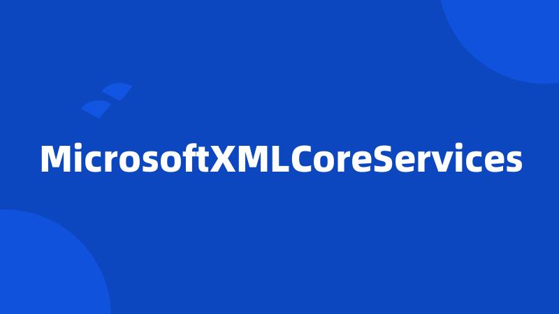 MicrosoftXMLCoreServices