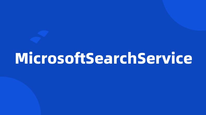 MicrosoftSearchService