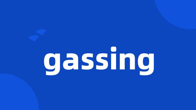gassing