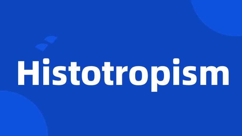 Histotropism