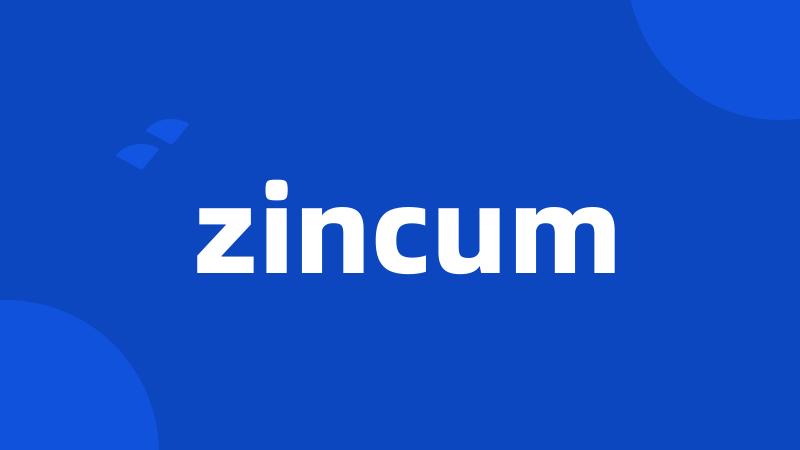 zincum