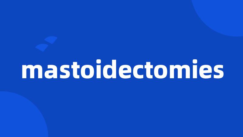mastoidectomies