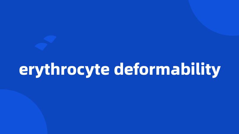 erythrocyte deformability