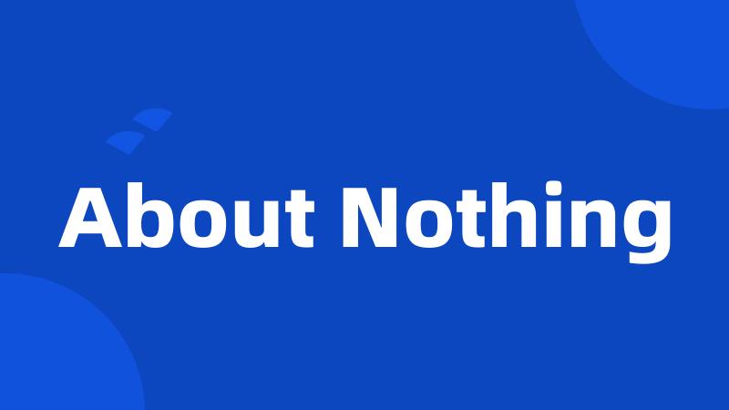 About Nothing