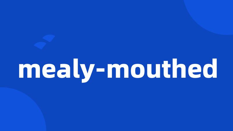 mealy-mouthed