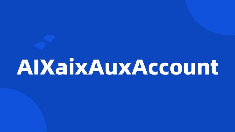 AIXaixAuxAccount