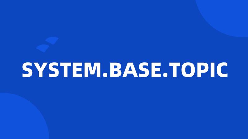 SYSTEM.BASE.TOPIC