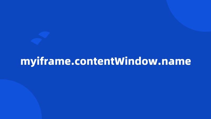 myiframe.contentWindow.name