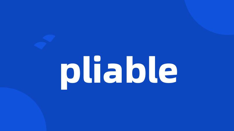 pliable