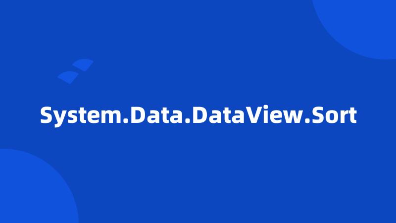 System.Data.DataView.Sort