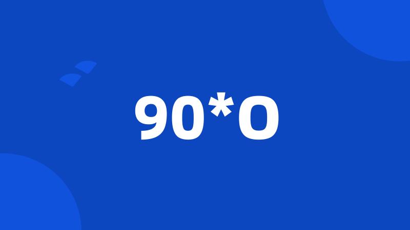 90*O