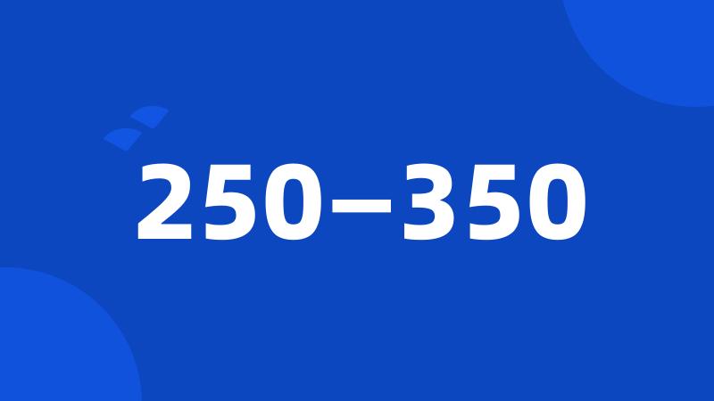 250—350