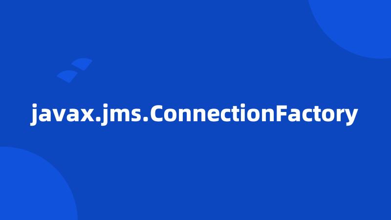 javax.jms.ConnectionFactory