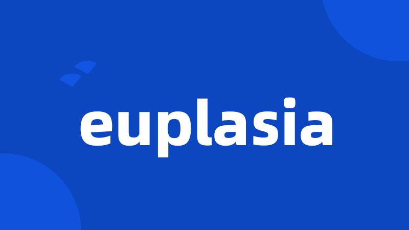 euplasia