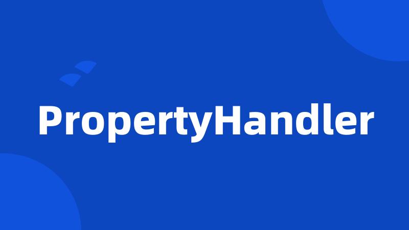 PropertyHandler