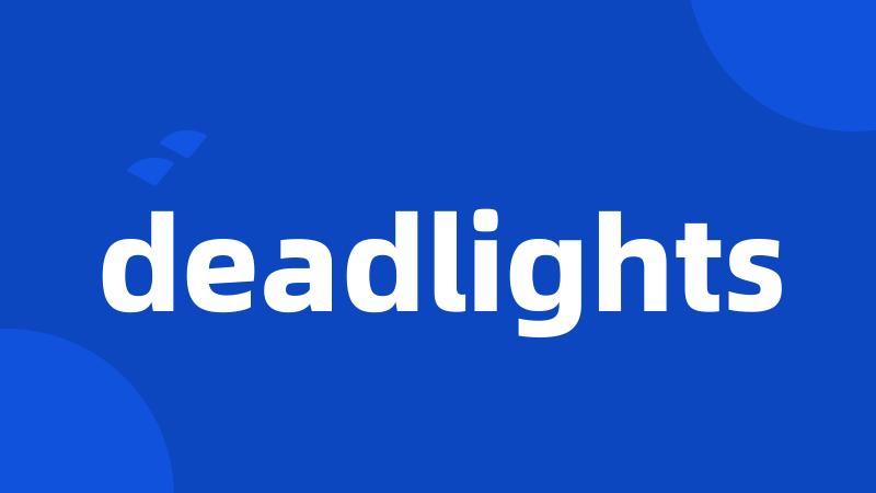 deadlights