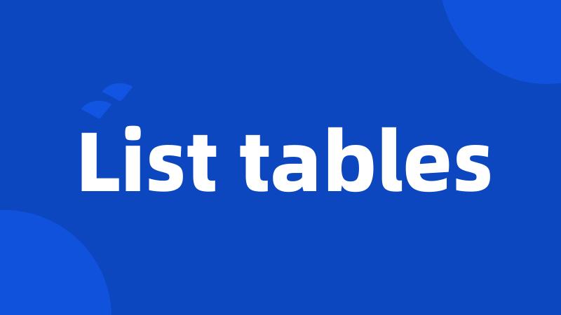 List tables