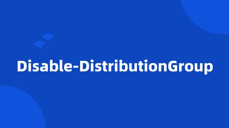 Disable-DistributionGroup
