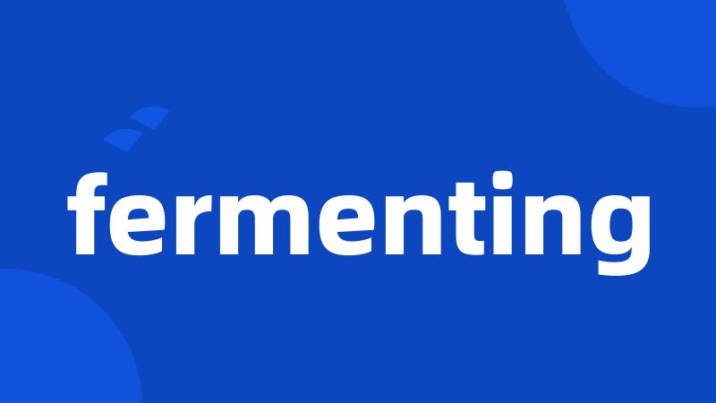 fermenting