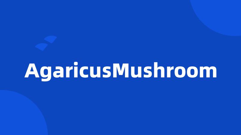 AgaricusMushroom