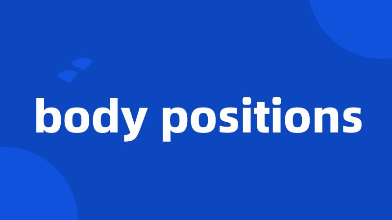 body positions