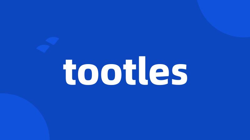 tootles