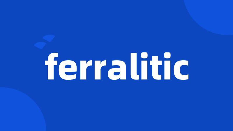 ferralitic