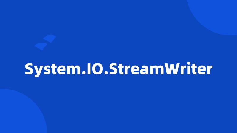 System.IO.StreamWriter