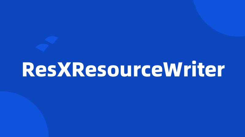 ResXResourceWriter