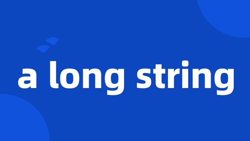 a long string