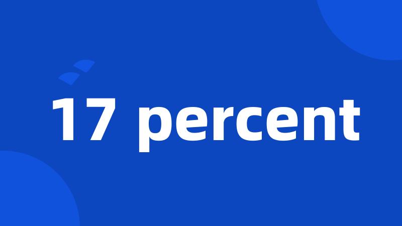 17 percent