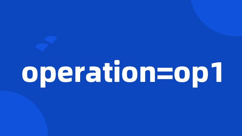 operation=op1