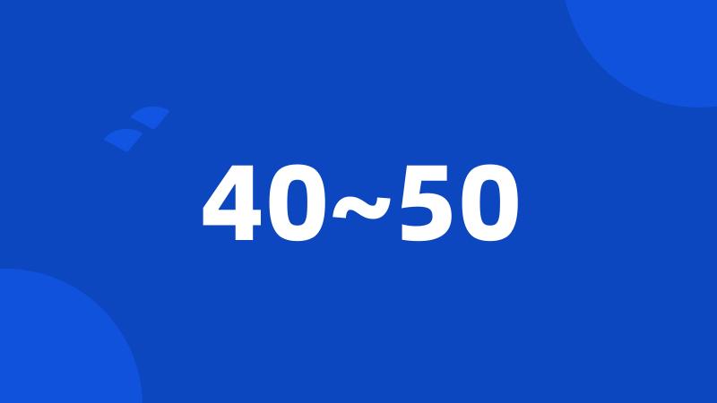 40~50