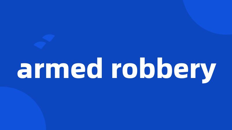 armed robbery