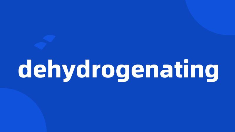 dehydrogenating