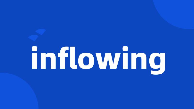 inflowing