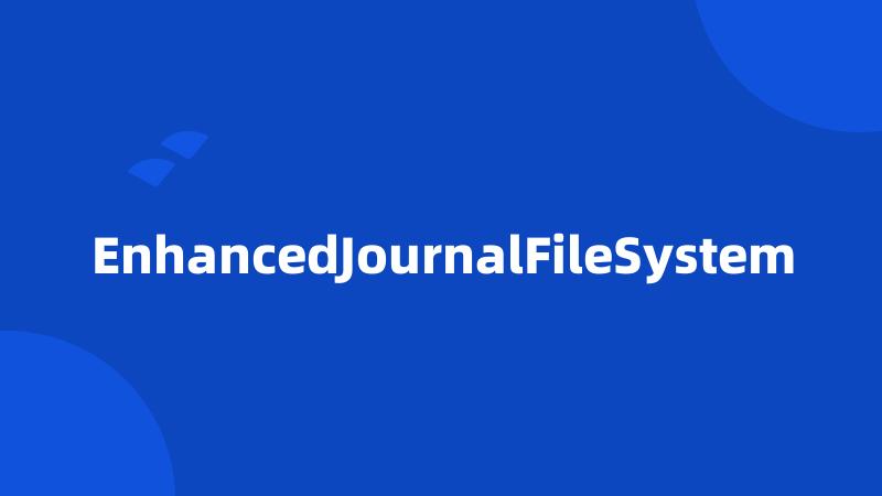 EnhancedJournalFileSystem