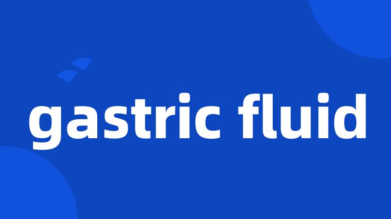 gastric fluid