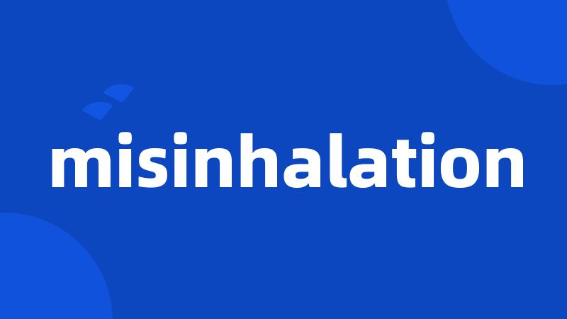 misinhalation