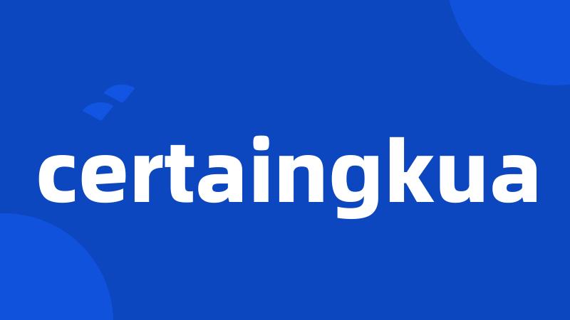 certaingkua