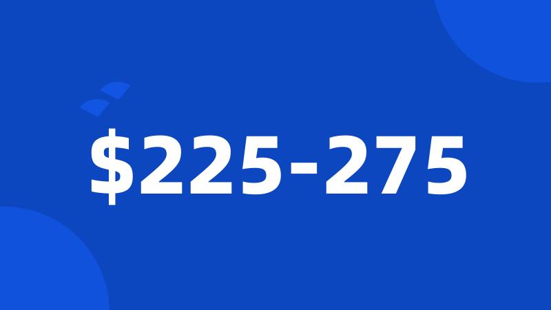 $225-275