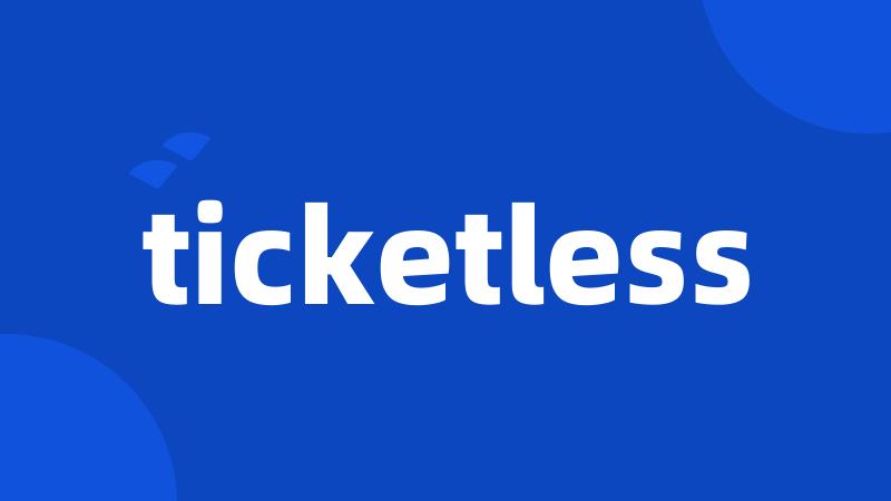 ticketless